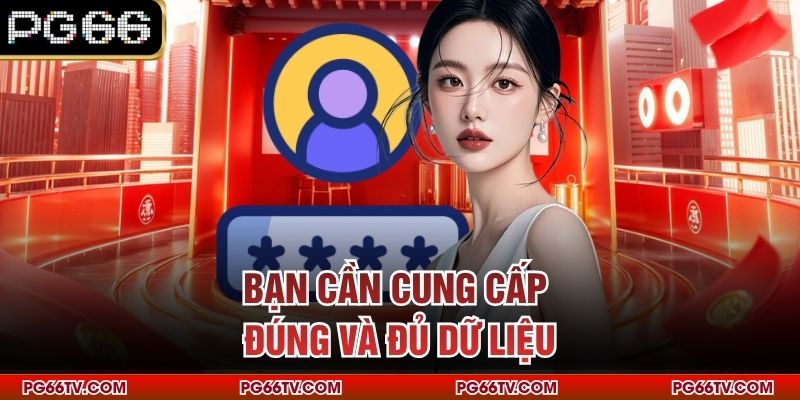Bạn cần cung cấp đúng và đủ dữ liệu