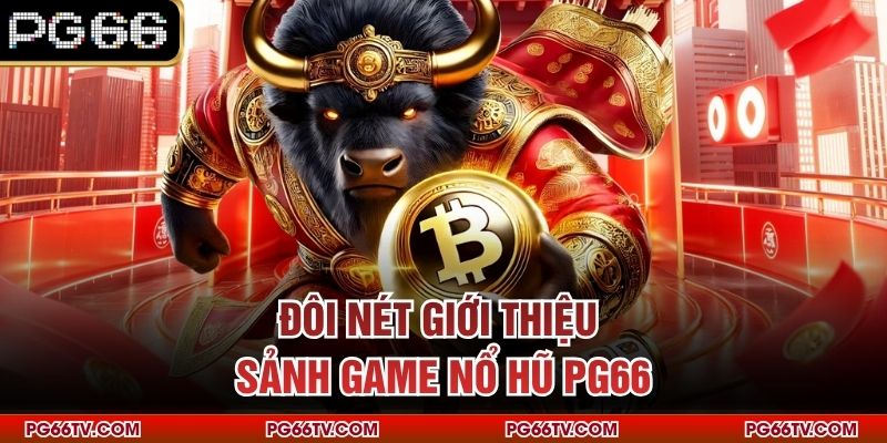 Đôi nét giới thiệu sảnh game nổ hũ PG66