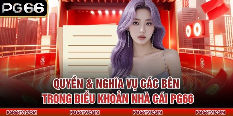 Quyền & nghĩa vụ các bên trong điều khoản nhà cái PG66