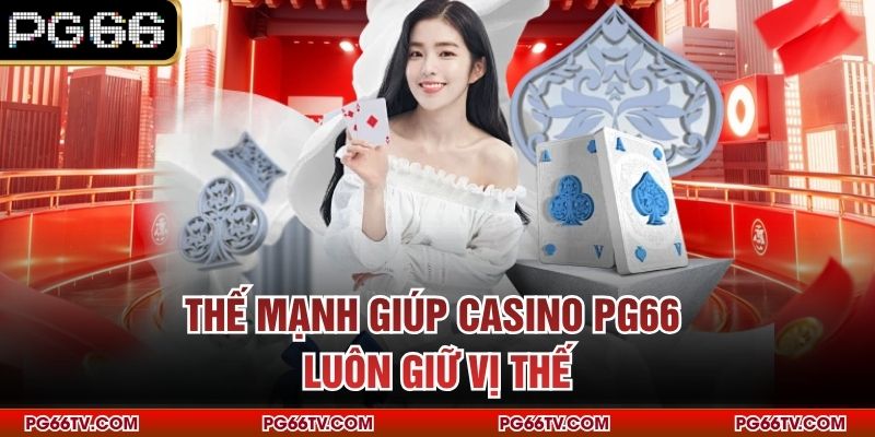 Thế mạnh giúp casino PG66 luôn giữ vị thế