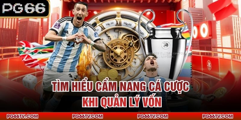 Tìm hiểu cẩm nang cá cược khi quản lý vốn